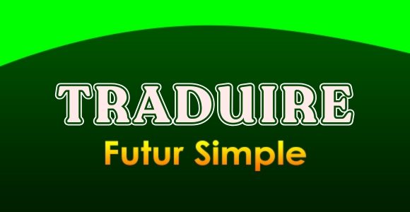 TRADUIRE Futur simple