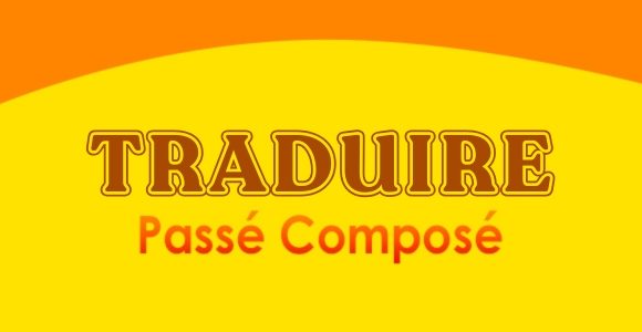 TRADUIRE Passé Composé