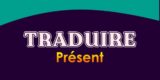 TRADUIRE Présent