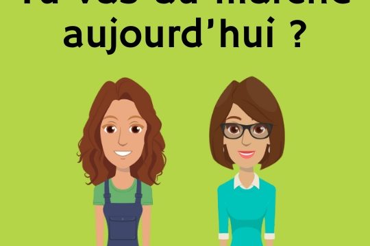 Tu vas au marché aujourd’hui ?