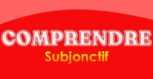 Comprendre subjonctif - Conjugation