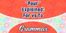 “Pour” Explained: For vs. To