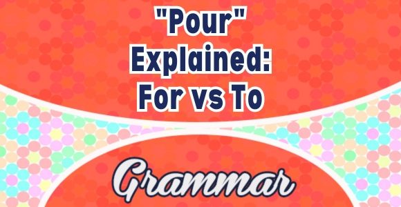"Pour" Explained: For vs. To
