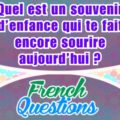 Quel est un souvenir d’enfance qui te fait encore sourire aujourd’hui - French question
