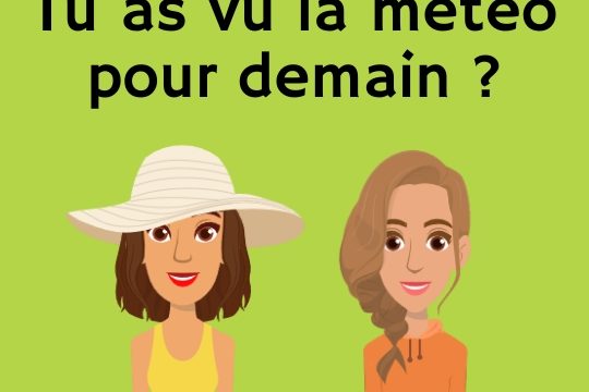Tu as vu la météo pour demain ?