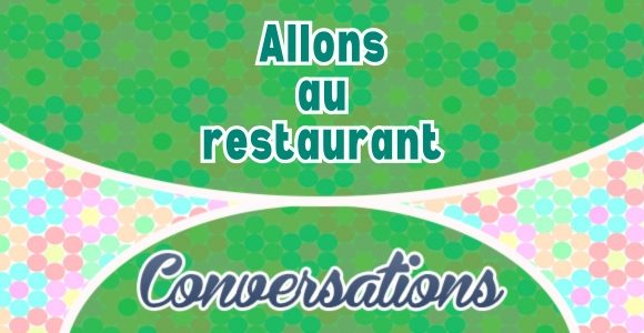Allons au restaurant - Conversations