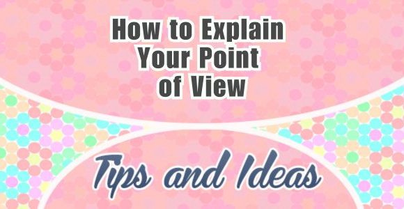 How to explain your point of view on a topic