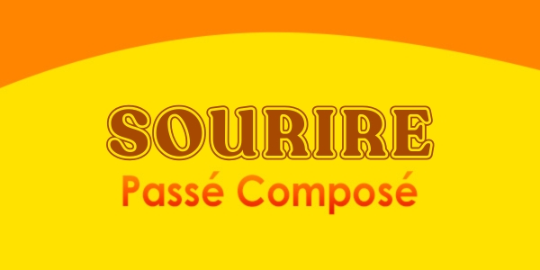 SOURIRE Passé Composé