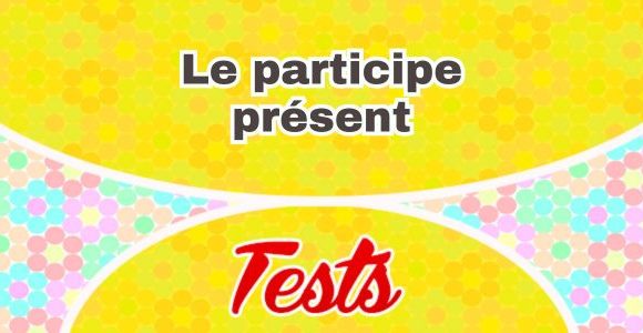 Le participe présent test