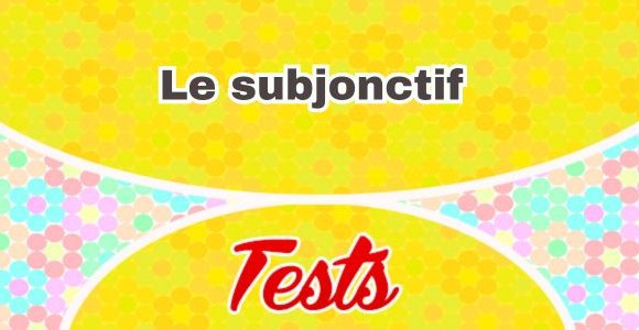 Le subjonctif test