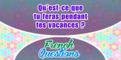 Qu’est-ce que tu feras pendant tes vacances ?