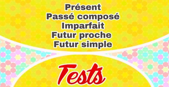 Présent Passé composé Imparfait Futur proche et Futur simple