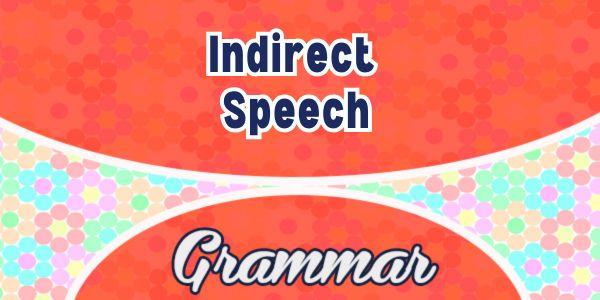 Indirect Speech - Grammar Indirect Speech - Grammar